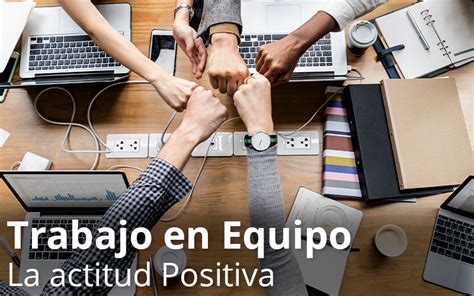 Trabajo En Equipo La Actitud Positiva Edutecno