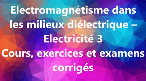 Electromagn Tisme Dans Les Milieux Di Lectrique Electricit F School