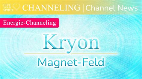 Live Your Spirit Channeling Energie Channeling Kryon Magnet Feld