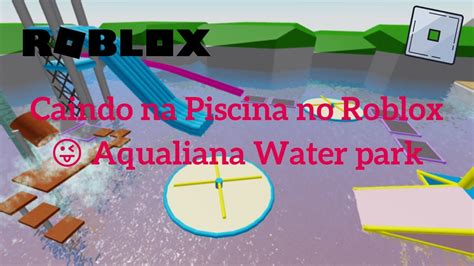 Caindo Na Piscina No Roblox Aqualiana Water Park YouTube