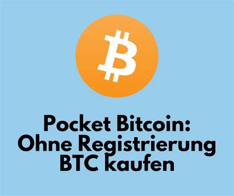 Pocket Bitcoin Ohne Registrierung Bitcoin Erwerben So Geht S