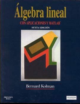 ALGEBRA LINEAL APLICACIONES MATLAB SIN COLECCION KOLMAN