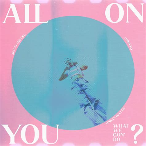 ‎all On You Single Album By Jewel Owusu Adrian Dzvuke And Chiseko Apple Music