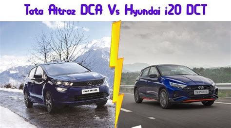 Tata Altroz DCA Vs Hyundai I20 DCT Specs Features And More