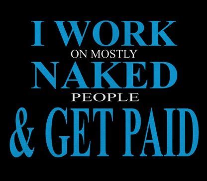 I Work On Naked People And Get Paid Artofit