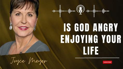 Allahs Blessing Is God Angry Enjoying Your Life Joyce Meyer 2023