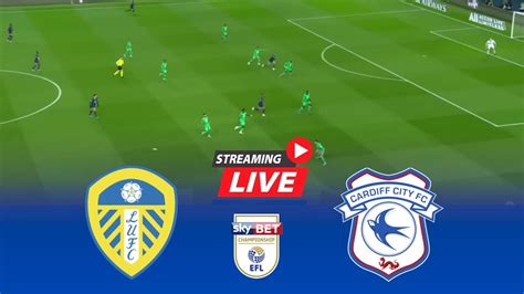 Live Leeds United Vs Cardiff City Efl Championship Live Score