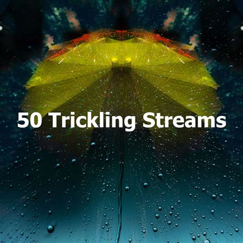 50 Trickling Streams Album By Rain Shower Spa Spotify