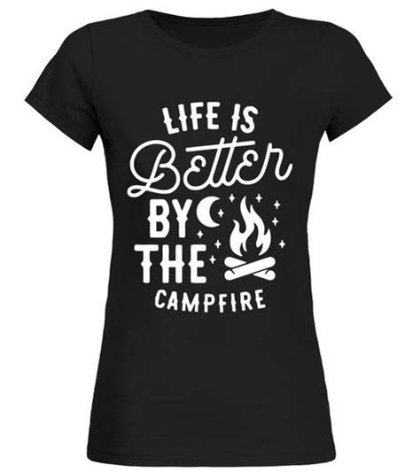 Camping Tshirt Life Is Better By The Campfire T Shirt Limited Edition Round Neck T Shirt