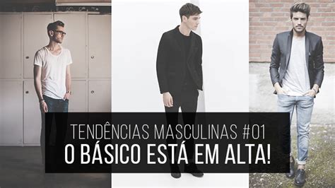 Tendências Masculinas 01 O Básico está em Alta NOVA COLUNA no Macho