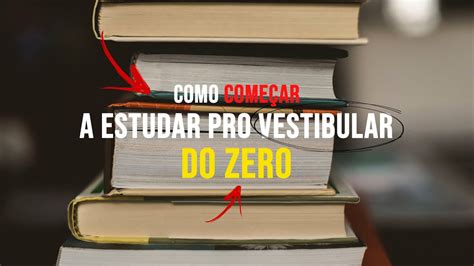 Como Come Ar A Estudar Pro Vestibular Do Zero Youtube