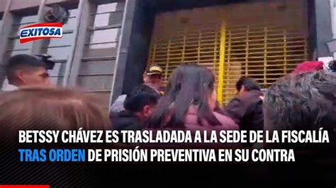 Betssy Ch Vez Es Trasladada A La Sede De La Fiscal A Tras Orden De