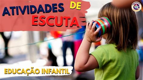 ATIVIDADES DE ESCUTA EDUCAÇÃO INFANTIL YouTube