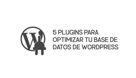 5 Plugins Para Optimizar Tu Base De Datos De Wordpress Delioweb