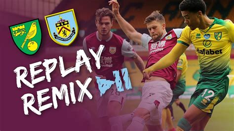 Clarets Conquer Replay Remix Norwich V Burnley 2019 20 Youtube