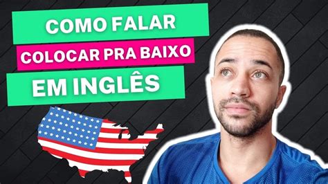 Falando Baixo Em Ingles - Como Falar "Colocar Alguém pra Baixo" em Inglês - Dica de Inglês - YouTube