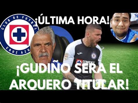 Sorpresa Cruz Azul Confirma Gudi O Ser El Portero Elegido Por El