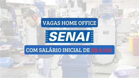 Quer trabalhar em Home Office Senai abre vagas salário inicial de