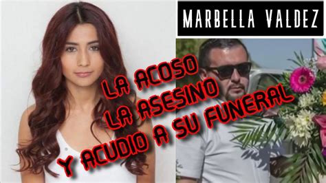 EL IMPACTANTE CASO DE MARBELLA VALDEZ LA ACOSO LA ASESINO Y ACUDIO A