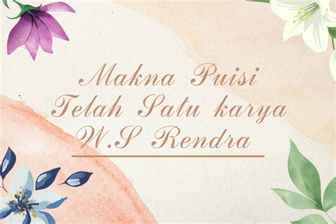 Makna Puisi Telah Satu Karya W S Rendra