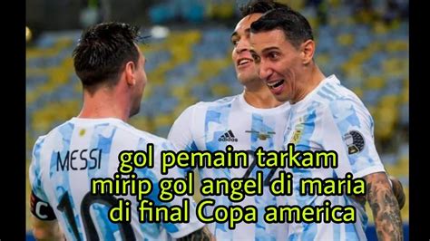 Gol Pemain Tarkam Mirip Gol Angel Di Maria Di Final Copa America