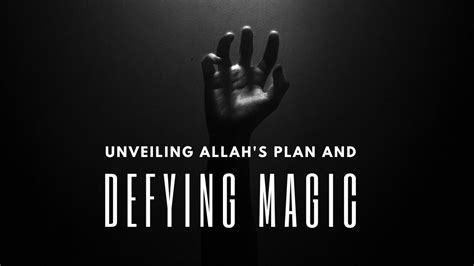 Unveiling Allah S Plan And Defying Magic Syed Ayman Youtube