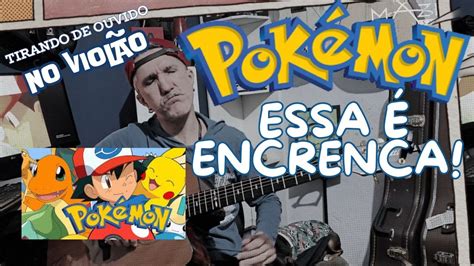 Abertura Pokemon Tirado De Ouvido No Viol O Mazin Quase Desistiu De