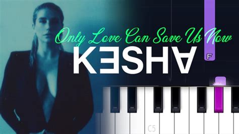 Kesha Only Love Can Save Us Now Piano Tutorial Youtube