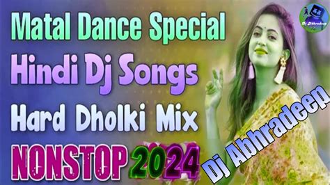 Matal Dance Special Hindi Dj Song Hard Dholki Mix Nonstop 2024 💥