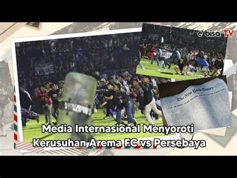 Media Internasional Menyoroti Kerusuhan Arema FC Vs Persebaya YouTube