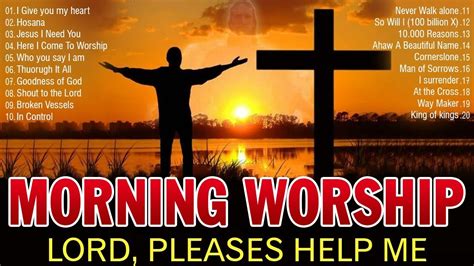 Lord Please Help Me Most Beautiful Morning Worship Songs For