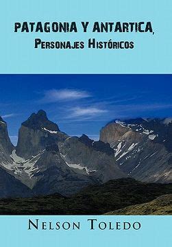 Libro Patagonia Y Antartica Personajes Hist Ricos De Toledo Nelson