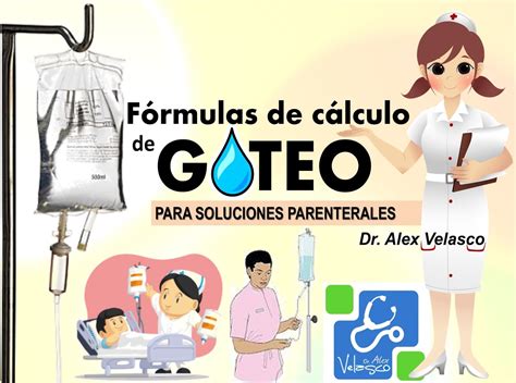 FÓRMULAS DE CÁLCULO DE GOTEO PARA SOLUCIONES PARENTERALES Dr Alex