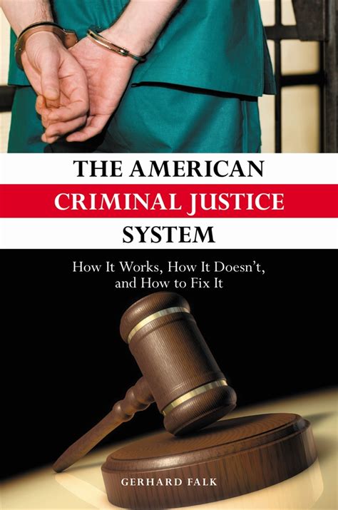 American Criminal Justice System The How It Works How It Doesn T And How To Fix It • Abc Clio