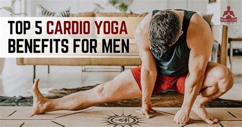 Top 5 Cardio Yoga Benefits For Men Man Flow Yoga