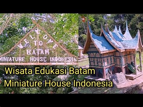 Wisata Edukasi Batam Miniature House Indonesia Rennovchanel Youtube