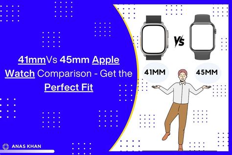 41mm Vs 45mm Apple Watch Comparison — Get The Perfect Fit By Anas Khan Medium