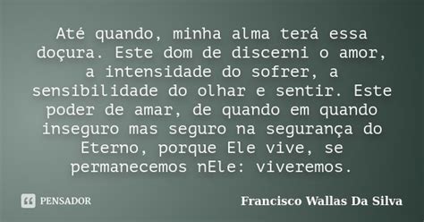 Até Quando Minha Alma Terá Essa Francisco Wallas Da Silva Pensador