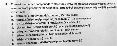 Solved 4 Convert The Named Compounds To Structures Draw The Following And Use Wedged Bonds To