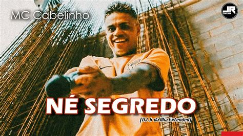 Mc Cabelinho N Segredo Dj Jr Da Ilha Extended Youtube