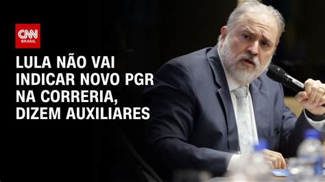 Lula não vai indicar novo PGR na correria dizem auxiliares CNN 360º