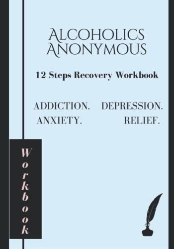 Alcoholics Anonymous 12 Step Recovery Workbook Addiction Depression Anxiety Relief By Alcoholic