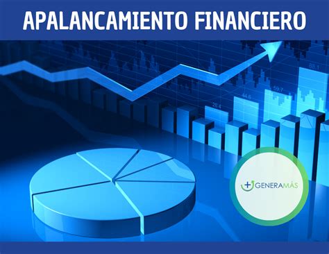 Qué es el apalancamiento financiero y cómo aprovecharlo GENERAMÁS