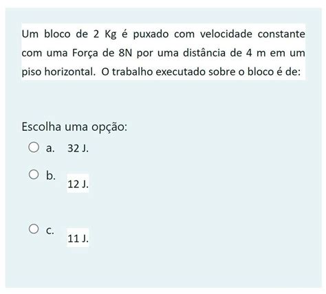 Um bloco de 2 Kg é puxado velocidade constante uma Força de 8N