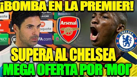 LO ULTIMO ARTETA LO QUIERE Y ARSENAL Supera AL CHELSEA Con MEGA