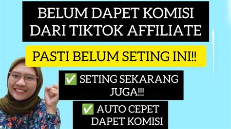 BELUM DAPET KOMISI DARI TIKTOK AFFILIATE PASTI BELUM SETING INI