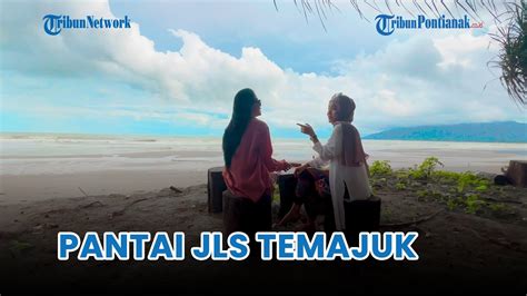 Pesona Pantai JLS Di Temajuk Kabupaten Sambas Kalimantan Barat YouTube