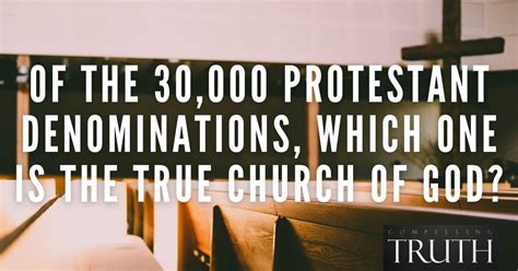 Of the 30,000 Protestant denominations, which one is the true church of ...