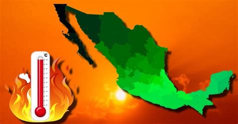 Onda De Calor En M Xico En Qu Estados Habr Hasta Grados Celsius