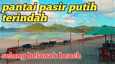 Pantai Pasir Putih Terindah Di Lombok Pantai Selong Belanak Youtube